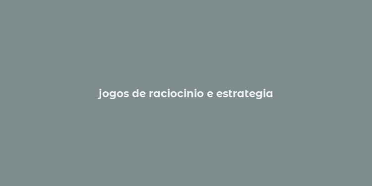 jogos de raciocinio e estrategia