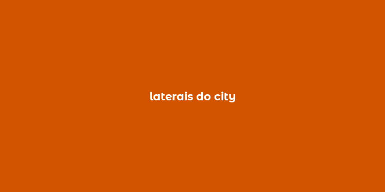 laterais do city