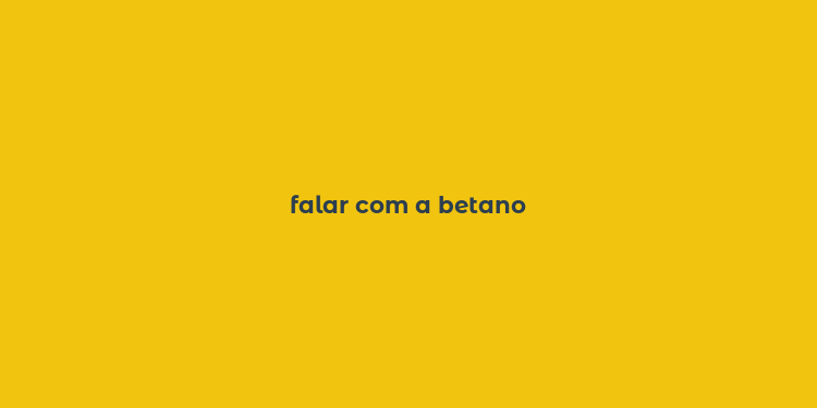 falar com a betano