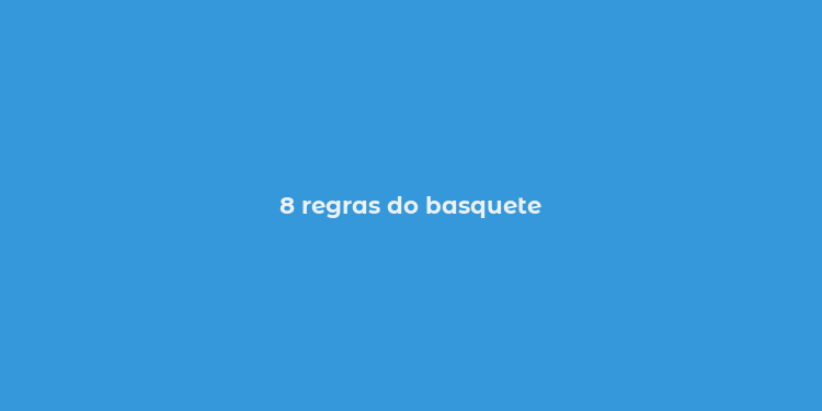 8 regras do basquete