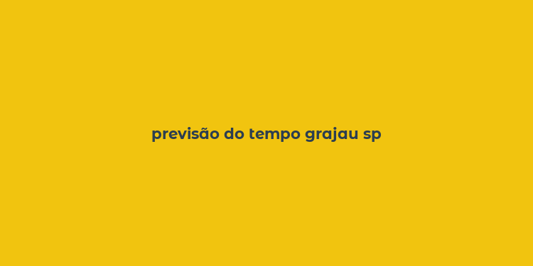 previsão do tempo grajau sp