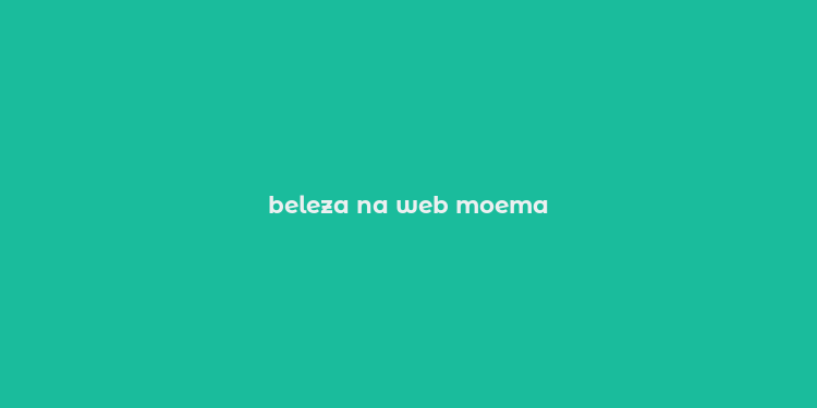 beleza na web moema