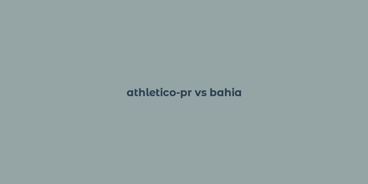 athletico-pr vs bahia