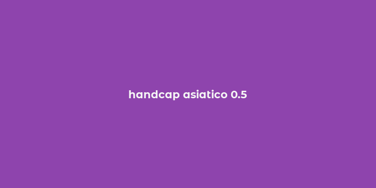 handcap asiatico 0.5