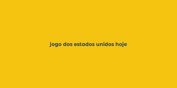 jogo dos estados unidos hoje