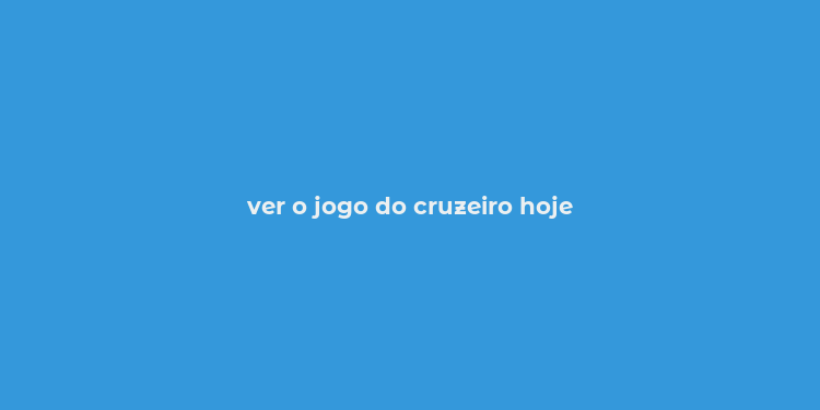 ver o jogo do cruzeiro hoje