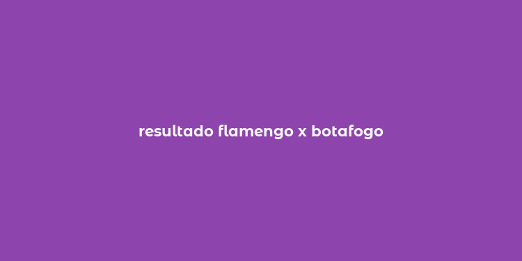 resultado flamengo x botafogo