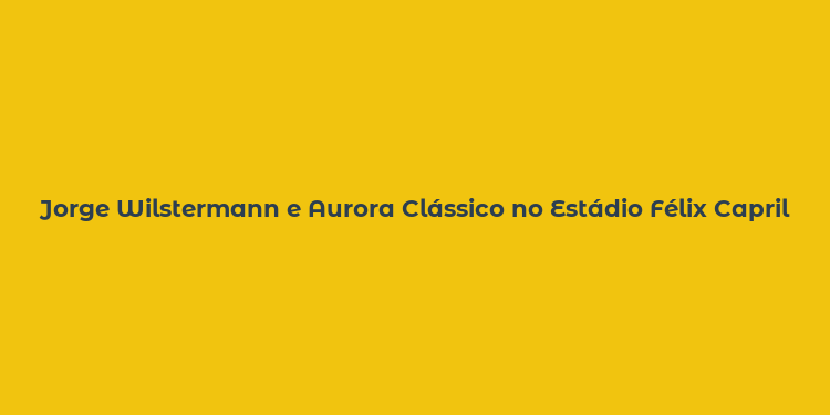 Jorge Wilstermann e Aurora Clássico no Estádio Félix Capriles