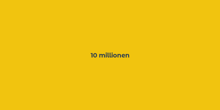 10 millionen