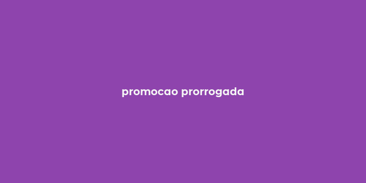 promocao prorrogada