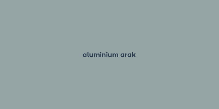 aluminium arak