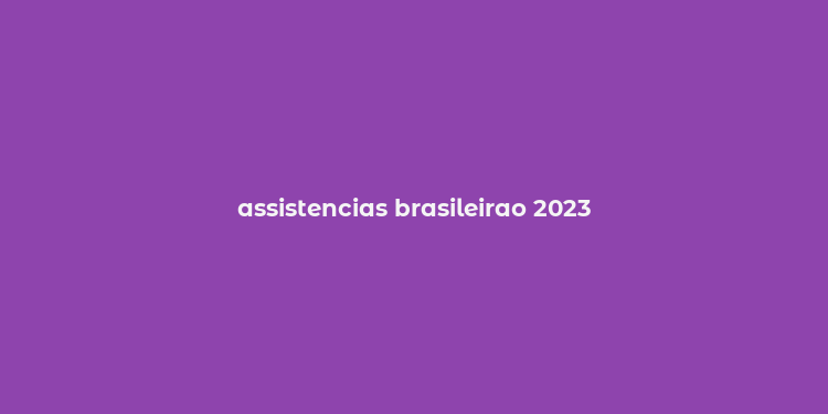 assistencias brasileirao 2023