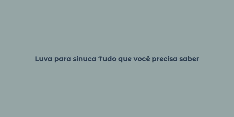 Luva para sinuca Tudo que você precisa saber