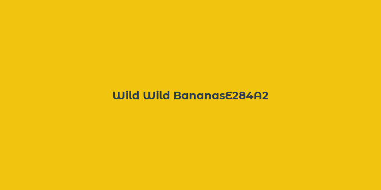 Wild Wild BananasE284A2