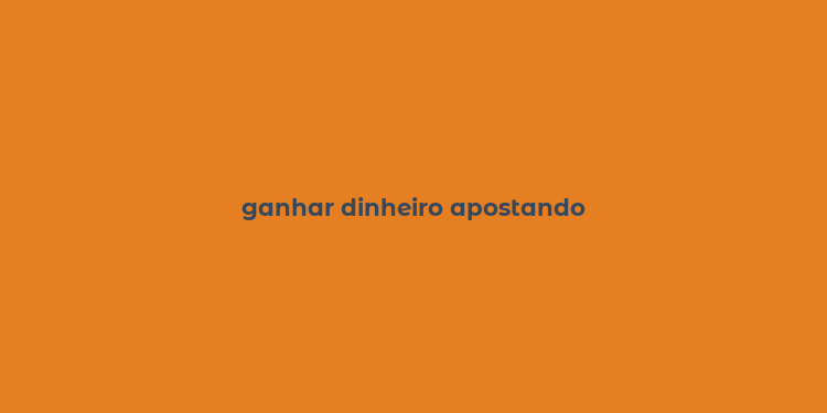 ganhar dinheiro apostando