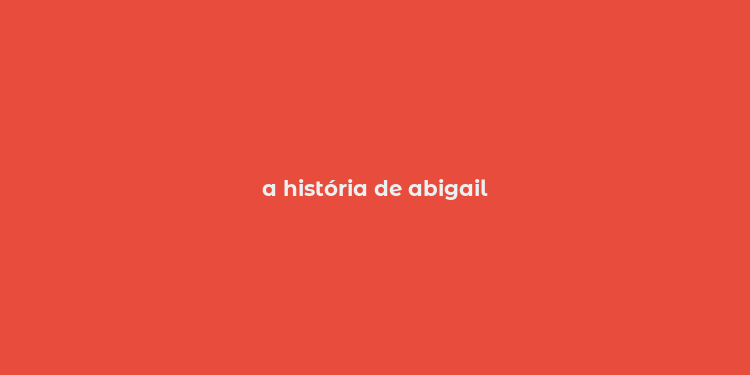 a história de abigail