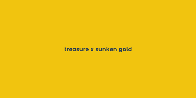 treasure x sunken gold