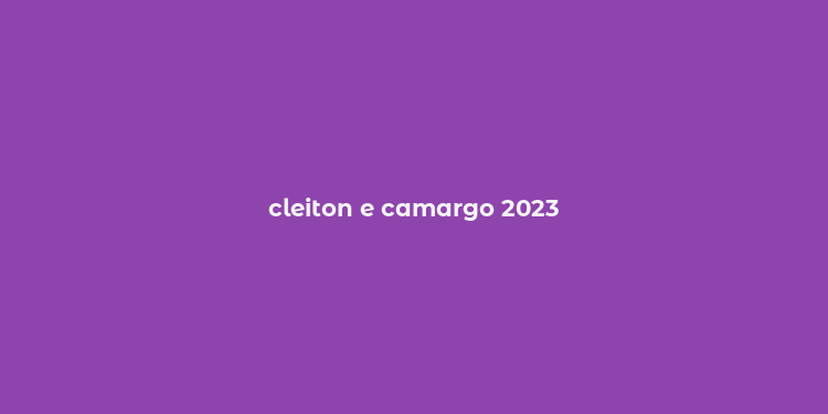 cleiton e camargo 2023