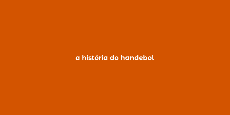 a história do handebol