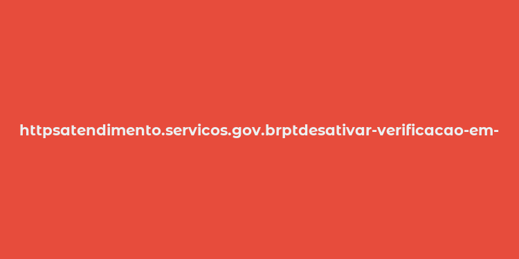 httpsatendimento.servicos.gov.brptdesativar-verificacao-em-duas-etapas