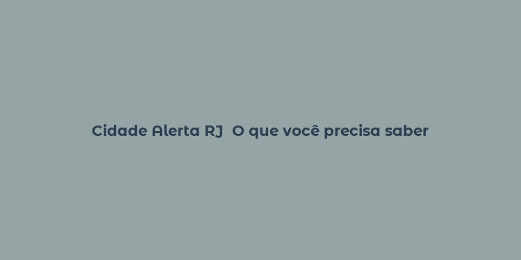 Cidade Alerta RJ  O que você precisa saber