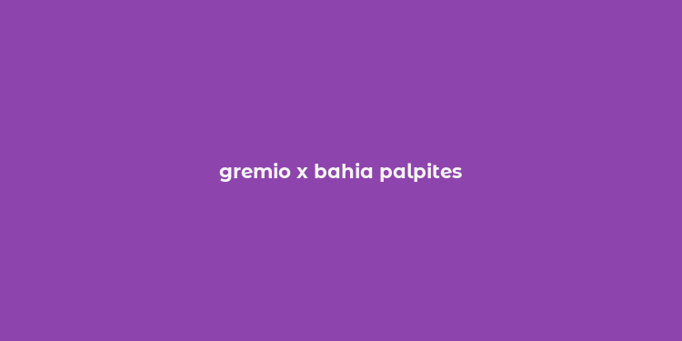 gremio x bahia palpites