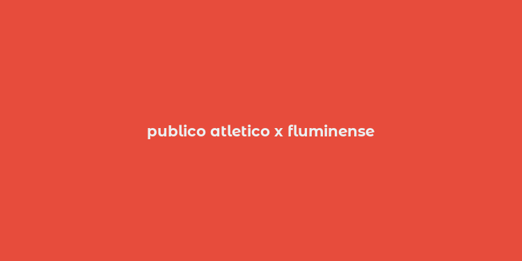 publico atletico x fluminense