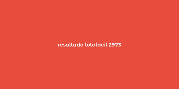 resultado lotofácil 2973