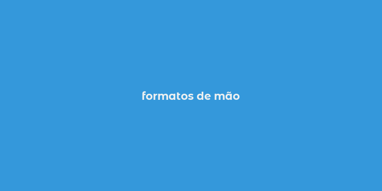 formatos de mão