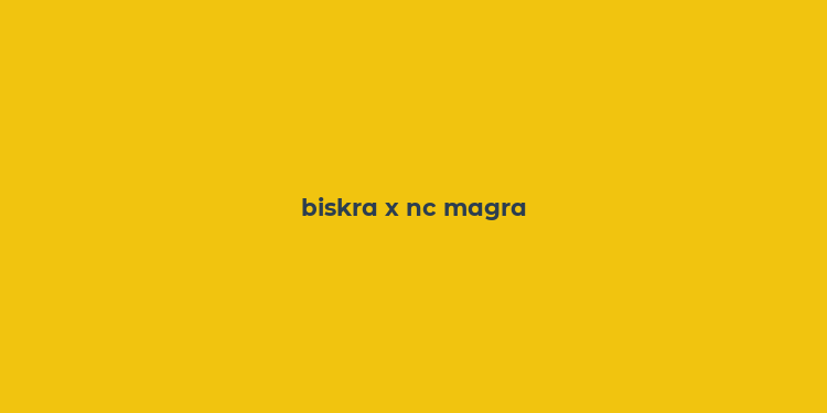 biskra x nc magra