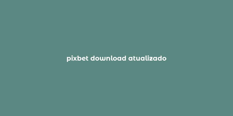 pixbet download atualizado