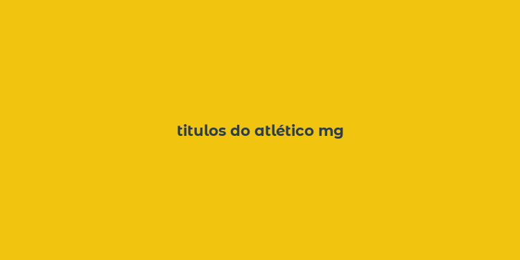 titulos do atlético mg