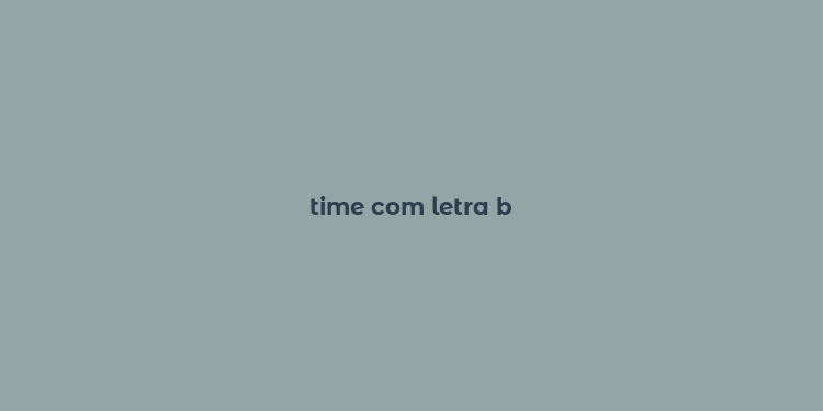 time com letra b