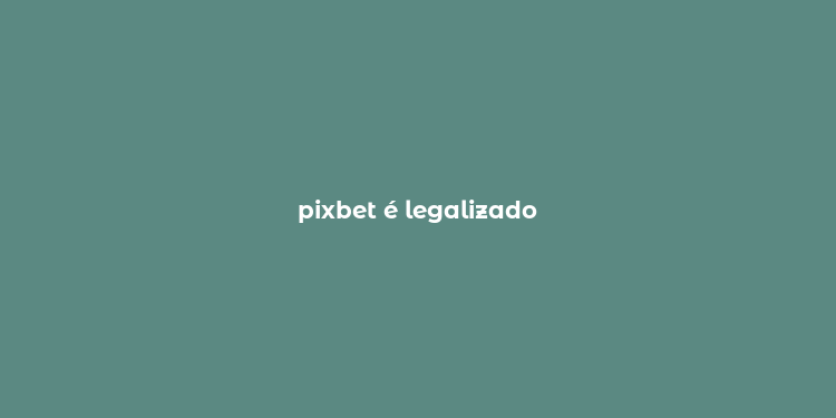 pixbet é legalizado