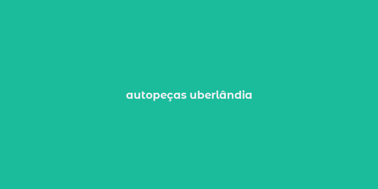 autopeças uberlândia