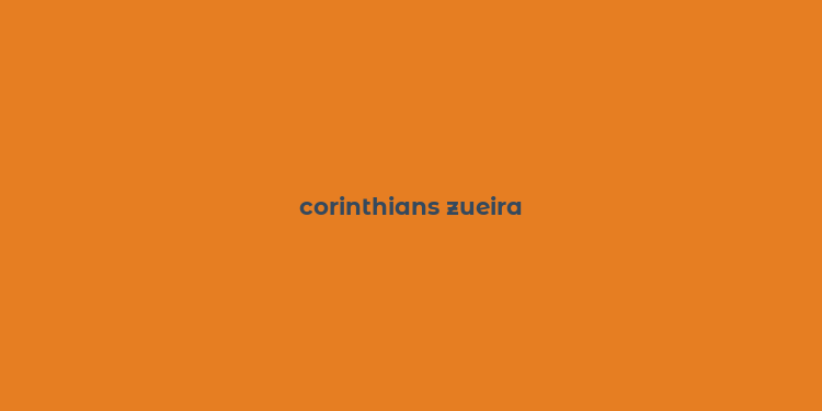 corinthians zueira