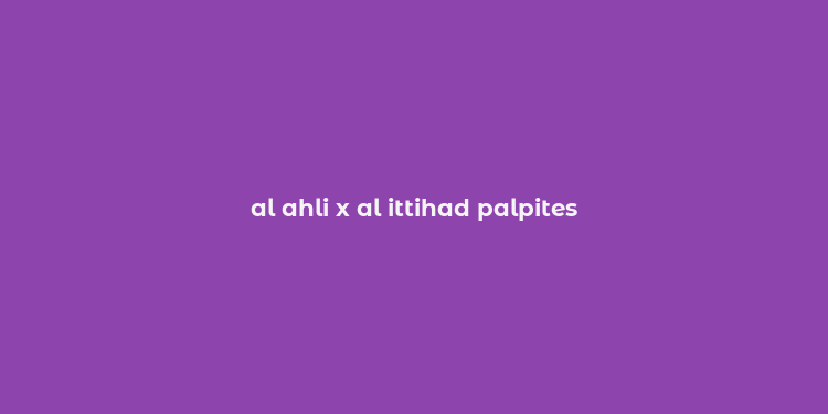 al ahli x al ittihad palpites