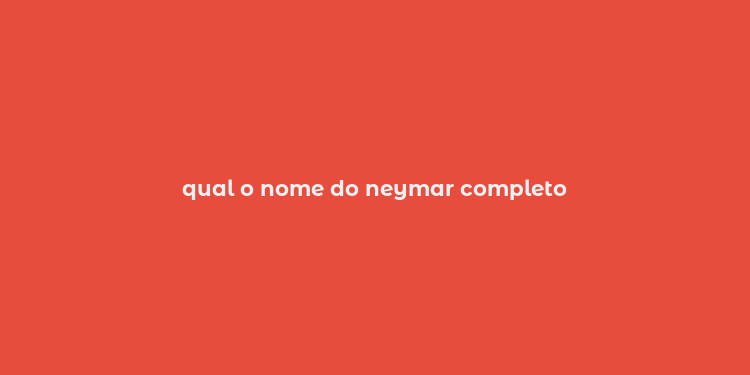 qual o nome do neymar completo