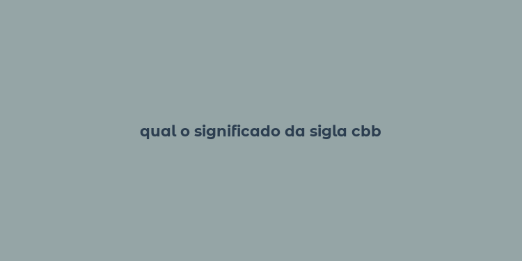 qual o significado da sigla cbb