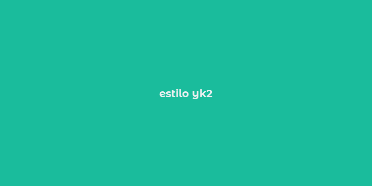 estilo yk2