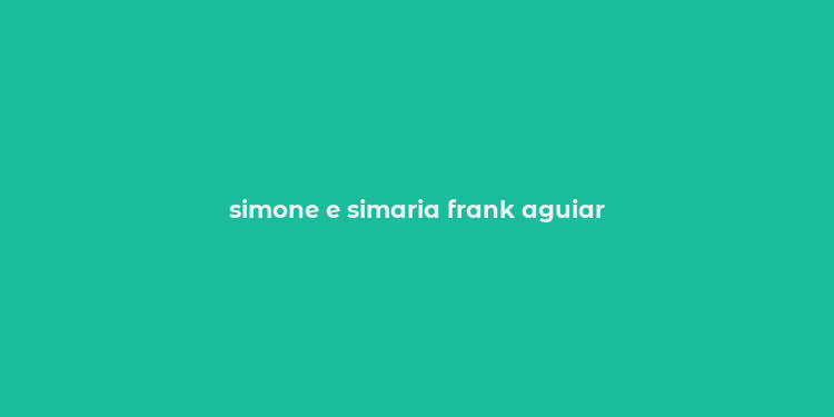 simone e simaria frank aguiar