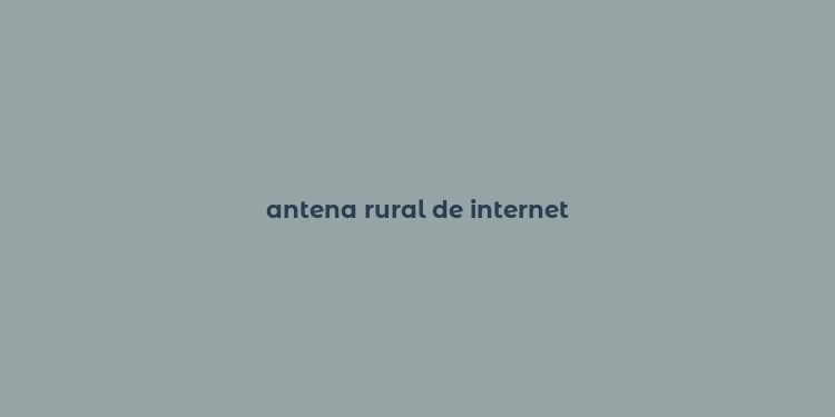 antena rural de internet