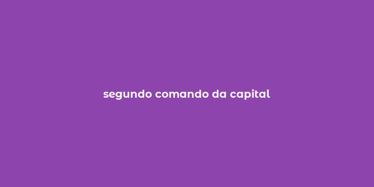 segundo comando da capital