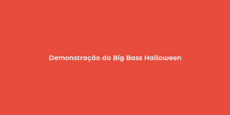 Demonstração do Big Bass Halloween