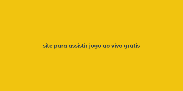 site para assistir jogo ao vivo grátis