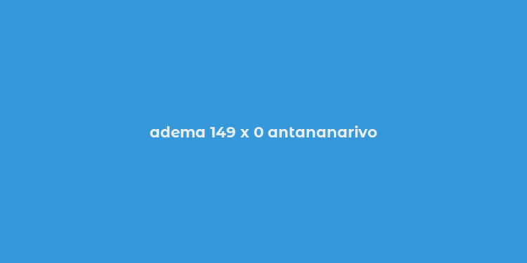 adema 149 x 0 antananarivo