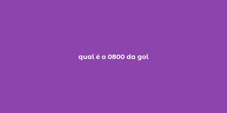 qual é o 0800 da gol