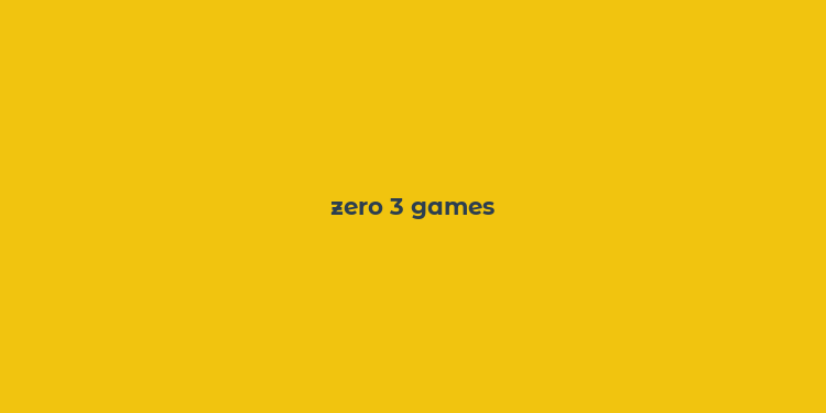 zero 3 games