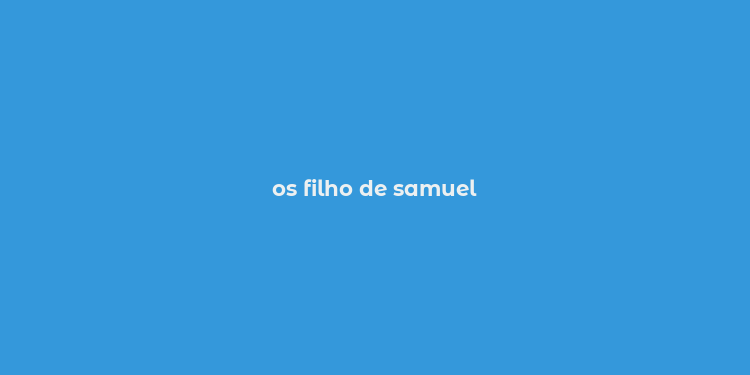 os filho de samuel