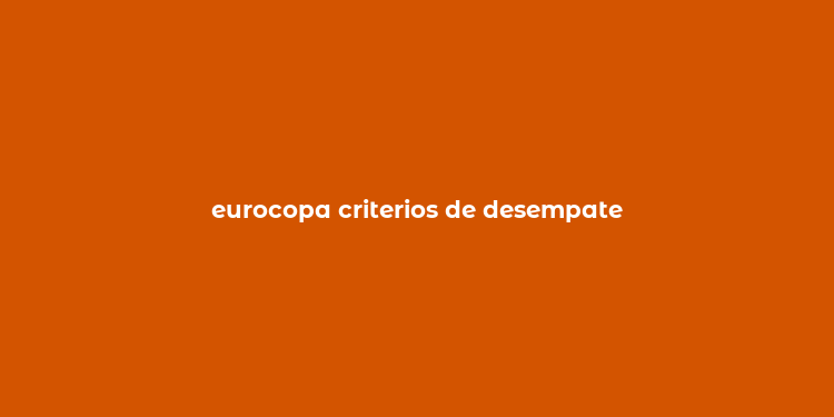 eurocopa criterios de desempate